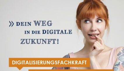 Dein Weg in die digitale Zukunft - Digitalisierungsfachkraft, Digitalisierungsspezialist:in